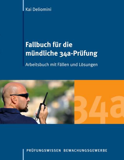 Fallbuch für die mündliche 34a-Prüfung: Arbeitsbuch mit Fällen und Lösungen