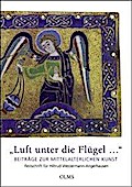 "Luft unter die Flügel?". Beiträge zur mittelalterlichen Kunst: Festschrift für Hiltrud Westermann-Angerhausen (Studien zur Kunstgeschichte)