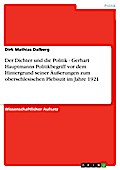 Der Dichter und die Politik - Gerhart Hauptmanns Politikbegriff vor dem Hintergrund seiner Äußerungen zum oberschlesischen Plebiszit im Jahre 1921