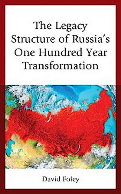 The Legacy Structure of Russia’s One Hundred Year Transformation