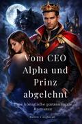 Vom CEO Alpha und Prinz abgelehnt
