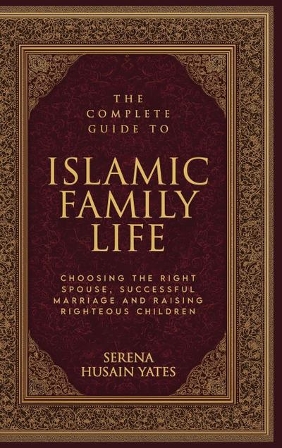 The Complete Guide to Islamic Family Life