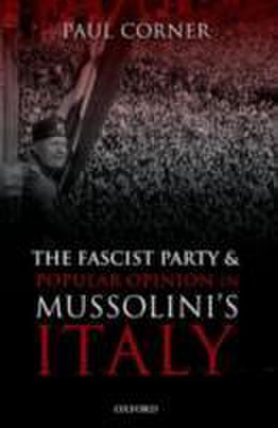 Fascist Party and Popular Opinion in Mussolini’s Italy