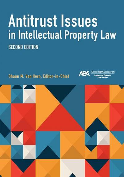 Antitrust Issues in Intellectual Property Law, Second Edition