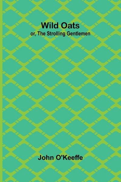 Wild Oats; or, The Strolling Gentlemen