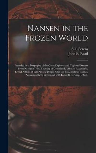 Nansen in the Frozen World [microform]: Preceded by a Biography of the Great Explorer and Copious Extracts From Nansen’s "First Crossing of Greenland