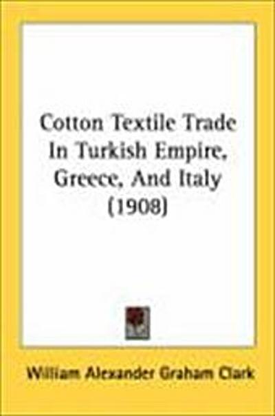 Cotton Textile Trade In Turkish Empire, Greece, And Italy (1908)