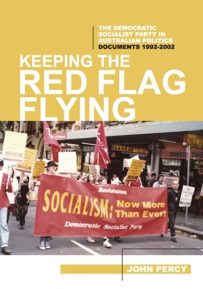 Keeping the Red Flag Flying: The Democratic Socialist Party in Australian Politics