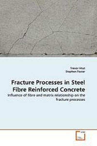 Fracture Processes in Steel Fibre Reinforced Concrete