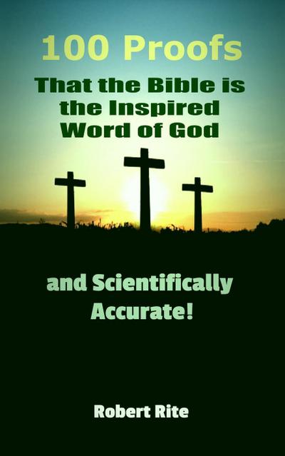 100 Proofs that the Bible is the Inspired Word of God and Scientifically Accurate (Religion, #1)