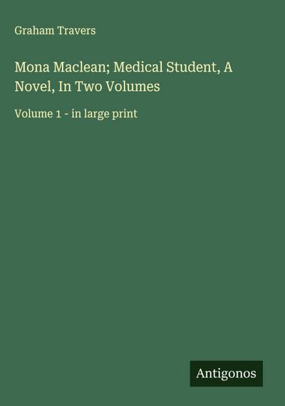 Mona Maclean; Medical Student, A Novel, In Two Volumes