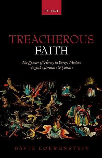Treacherous Faith: The Specter of Heresy in Early Modern English Literature and Culture