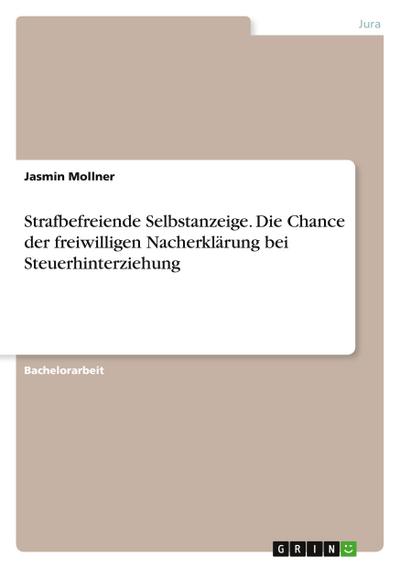 Strafbefreiende Selbstanzeige. Die Chance der freiwilligen Nacherklärung bei Steuerhinterziehung