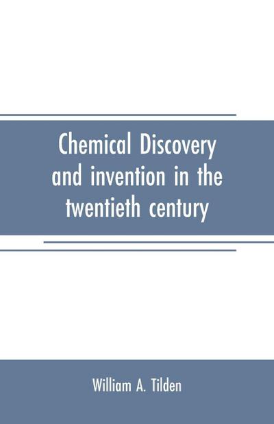 Chemical discovery and invention in the twentieth century