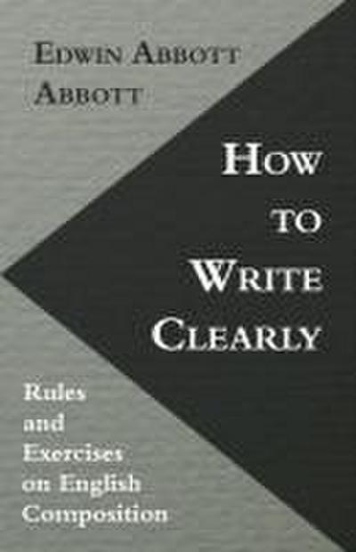 How to Write Clearly; Rules and Exercises on English Composition