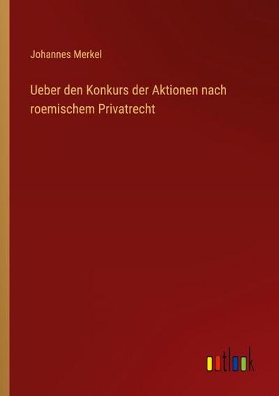Ueber den Konkurs der Aktionen nach roemischem Privatrecht