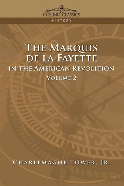 The Marquis de La Fayette in the American Revolution Volume 2