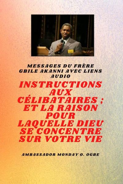 du frère Gbile Akanni avec liens audio -   Instructions À Le Célibataire ; et la raison pour laquelle Dieu se concentre sur votre vie