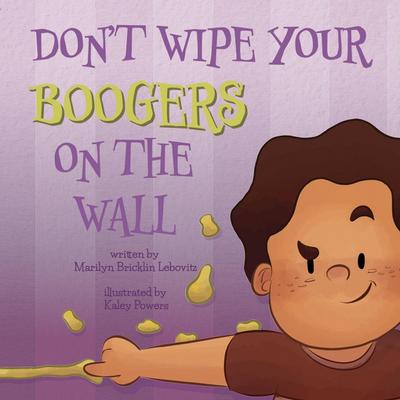 Don’t Wipe Your Boogers on the Wall