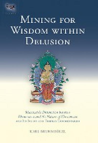 Mining for Wisdom Within Delusion: Maitreya’s Distinction Between Phenomena and the Nature of Phenomena and Its Indian and Tibetan Commentaries