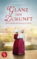 Glanz der Zukunft | Die große historische Familiensaga über Liebe, Verrat und den Mut zum Neubeginn von Elisa Rimpach | Ebook