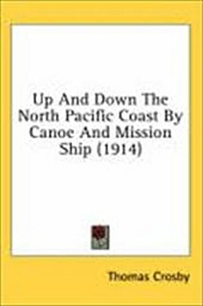 Up And Down The North Pacific Coast By Canoe And Mission Ship (1914)
