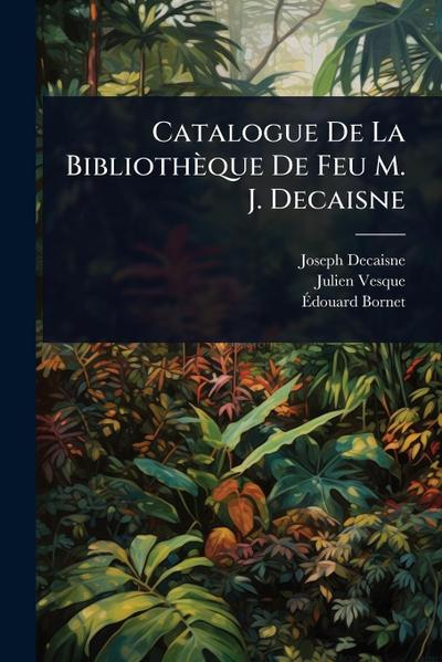 Catalogue De La Bibliothèque De Feu M. J. Decaisne
