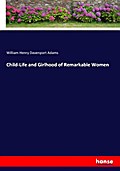 Child-Life and Girlhood of Remarkable Women