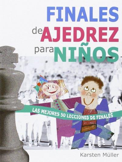 Finales de ajedrez para niños : las mejores 50 lecciones de finales