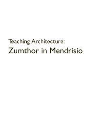 Teaching Architecture: Zumthor in Mendrisio