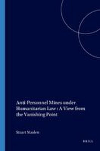 Anti-Personnel Mines Under Humanitarian Law: A View from the Vanishing Point