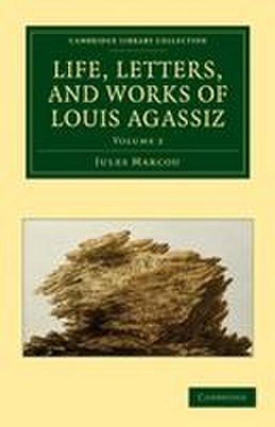 Life, Letters, and Works of Louis Agassiz - Volume             2