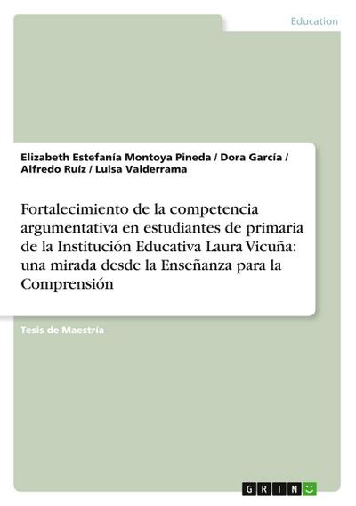 Fortalecimiento de la competencia argumentativa en estudiantes de primaria de la Institución Educativa Laura Vicuña: una mirada desde la Enseñanza para la Comprensión