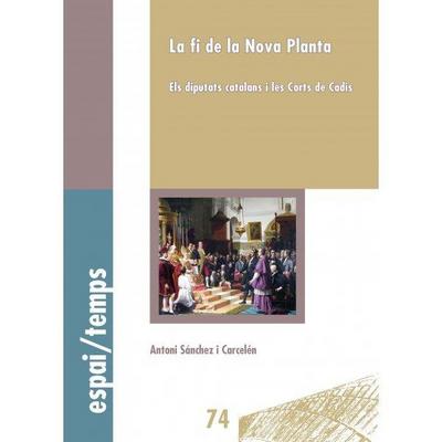 La fi de la Nova Planta : els diputats catalans i les Corts de Cadis