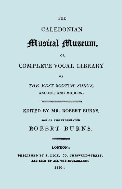The Caledonian Musical Museum ... The Best Scotch Songs. (Facsimile Vol II, 1810. Circa 180 Scottish Songs).