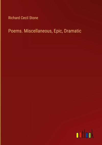 Poems. Miscellaneous, Epic, Dramatic