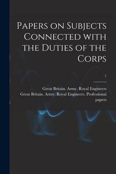 Papers on Subjects Connected With the Duties of the Corps; 7