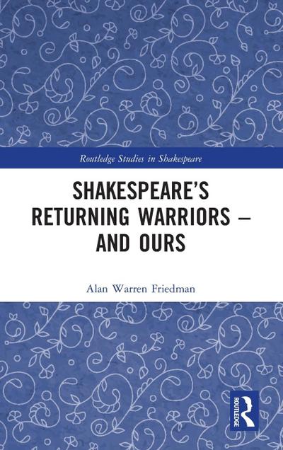 Shakespeare’s Returning Warriors - and Ours