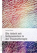 Die Arbeit mit Selbstanteilen in der Traumatherapie