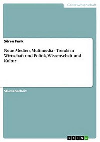 Neue Medien, Multimedia - Trends in Wirtschaft und Politik, Wissenschaft und Kultur