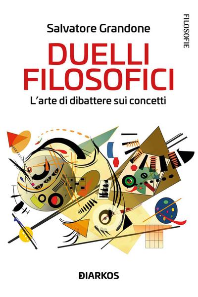 Duelli filosofici. L’arte di dibattere sui concetti