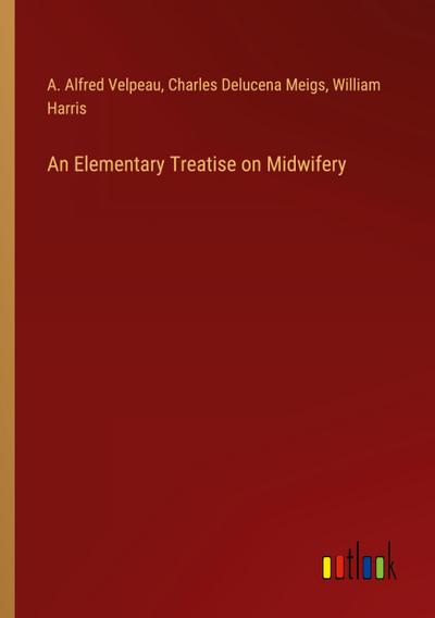 An Elementary Treatise on Midwifery