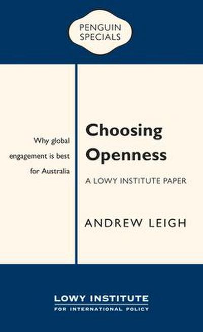 Choosing Openness: A Lowy Institute Paper: Penguin Special