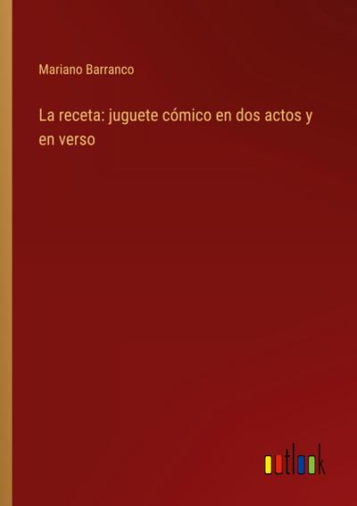 La receta: juguete cómico en dos actos y en verso