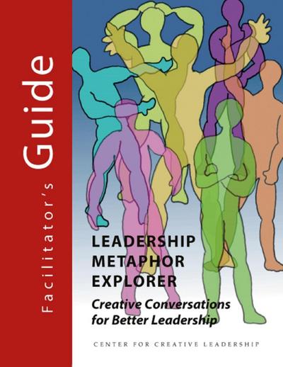 Leadership Metaphor Explorer Facilitator’s Guide