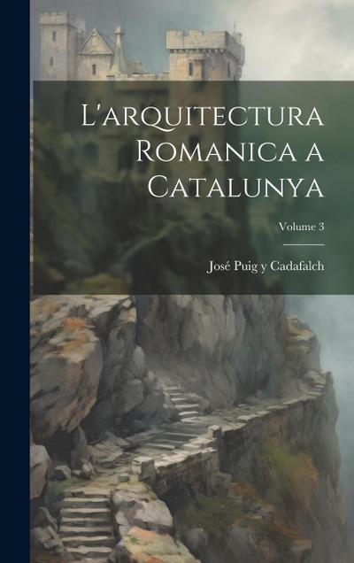 L’arquitectura romanica a Catalunya; Volume 3