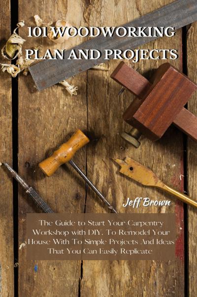 101 WOODWORKING PLAN AND PROJECTS
