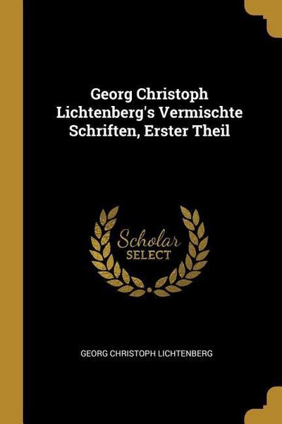 Georg Christoph Lichtenberg’s Vermischte Schriften, Erster Theil