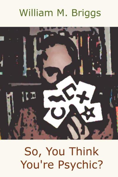 So, You Think You’re Psychic?