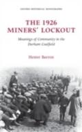 The 1926 Miners' Lockout: Meanings of Community in the Durham Coalfield (Oxford Historical Monographs)